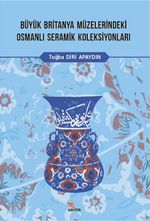 Büyük Britanya Müzelerindeki Osmanlı Seramik Koleksiyonları