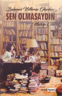 Babamın Notlarını Okurken Sen Olmasaydın