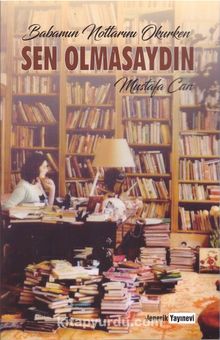 Babamın Notlarını Okurken Sen Olmasaydın - Mustafa Can