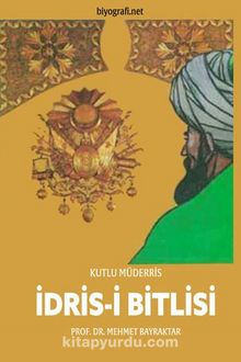 Kutlu Müderris İdris-i Bitlisi - Prof. Dr. Mehmet Bayrakdar