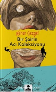 Bir Şairin Acı Koleksiyonu - Kenan Geçgel