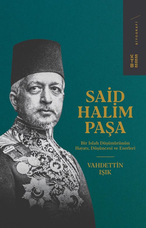 Said Halim Paşa & Bir Islah Düşünürünün Hayatı, Düşüncesi ve Eserleri