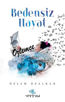 Bedensiz Hayat “Özlemce” - Özlem Özalkan