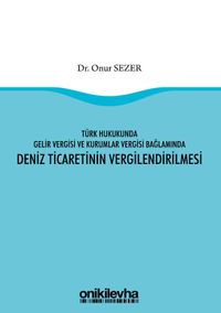Türk Hukukunda Gelir Vergisi ve Kurumlar Vergisi Bağlamında Deniz Ticaretinin Vergilendirilmesi