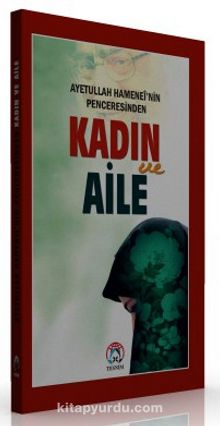 Ayetullah Hamenei'nin Penceresinden Kadın ve Aile - Ayetullah Seyyid Ali Hamenei