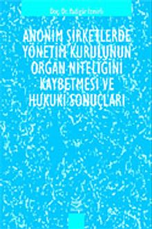 Anonim Şirketlerde Yönetim Kurulunun Organ Niteliğini Kaybetmesinin Hukuki Sonuçları
