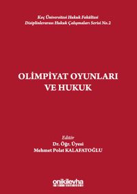 Olimpiyat Oyunları ve Hukuk Koç Üniversitesi Hukuk Fakültesi Disiplinlerarası Hukuk Çalışmaları Serisi No.2