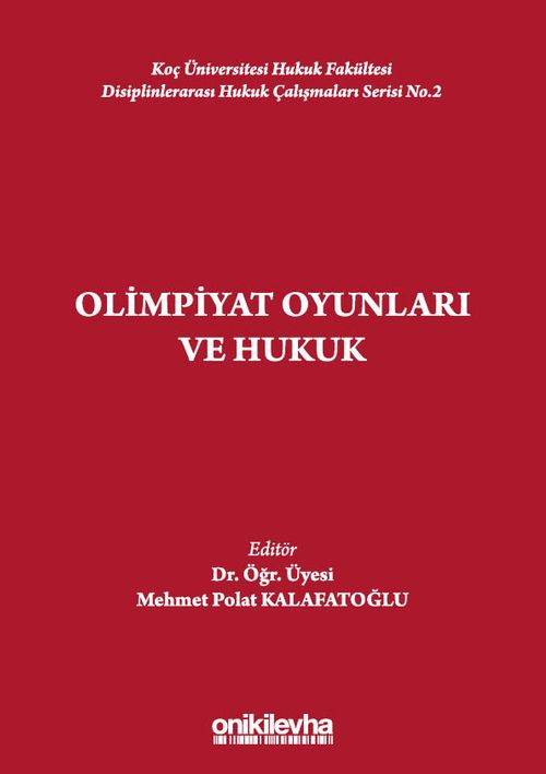 Olimpiyat Oyunları ve Hukuk Koç Üniversitesi Hukuk Fakültesi Disiplinlerarası Hukuk Çalışmaları Serisi No.2