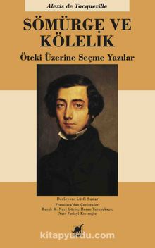 Sömürge ve Kölelik & Öteki Üzerine Seçme Yazılar - Alexis de Tocqueville