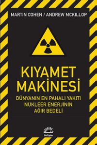 Kıyamet Makinesi & Dünyanın En Pahalı Yakıtı Nükleer Enerjinin Ağır Bedeli