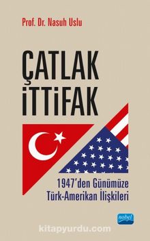 Çatlak İttifak & 1947’den Günümüze Türk-Amerikan İlişkileri