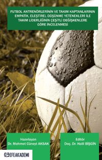 Futbol Antrenörlerinin ve Takım Kaptanlarının Empatik, Eleştirel Düşünme Yetenekleri İle Takım Liderliğinin Çeşitli Değişkenlere Göre İncelenmesi