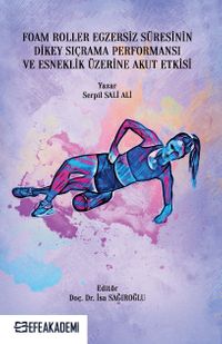 Foam Roller Egzersiz Süresinin Dikey Sıçrama Performansı ve Esneklik Üzerine Akut Etkileri