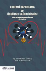 Erdemli Raporlama ve Örgütsel Sağlık İlişkisi & Eğitim ve Sağlık Çalışanları Üzerinde Bir Araştırma