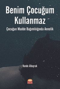 Benim Çocuğum Kullanmaz & Çocuğun Madde Bağımlılığında Annelik