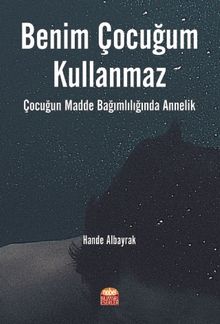 Benim Çocuğum Kullanmaz & Çocuğun Madde Bağımlılığında Annelik