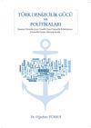 Türk Denizcilik Gücü ve Politikaları & Emniyet-Güvenlik-Çevre Temelli Ulusal Denizcilik Politikalarının Denizcilik Gücüne Etkisinin Analizi