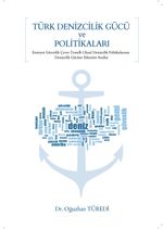Türk Denizcilik Gücü ve Politikaları & Emniyet-Güvenlik-Çevre Temelli Ulusal Denizcilik Politikalarının Denizcilik Gücüne Etkisinin Analizi