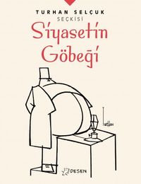 Turhan Selçuk Seçkisi: Siyasetin Göbeği