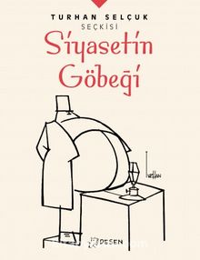 Turhan Selçuk Seçkisi: Siyasetin Göbeği - Turhan Selçuk