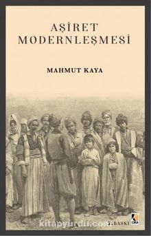 Aşiret Modernleşmesi - Mahmut Kaya