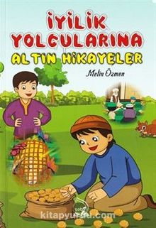İyilik Yolcularına Altın Hikayeler - Metin Özmen