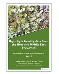 Bryophyte Locality Data From The Near and 	Middle East 1775-2019 Anthocerotophhyta, Marchantiophyta Vol. 1