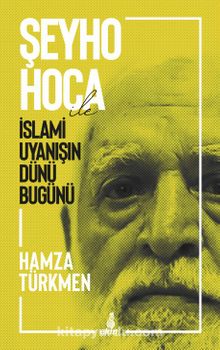 Şeyho Hoca İle İslami Uyanışın Dünü Bugünü - Hamza Türkmen