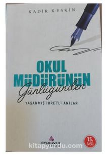 Okul Müdürünün Günlüğünden Yaşanmış İbretli Anılar - Kadir Keskin