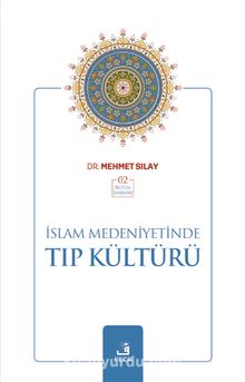 İslam Medeniyetinde Tıp Kültürü - Mehmet Sılay