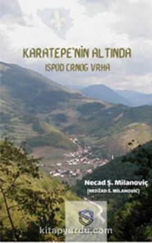 Karatepe'nin Altında & Ispod Crnog Vrha - Necad Ş. Milanoviç