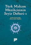 T&uuml;rk Makam M&uuml;zik&ccedil;isinin Seyir Defteri 1
