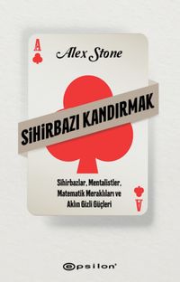 Sihirbazı Kandırmak & Sihirbazlar, Mentalistler, Matematik Meraklıları ve Aklın Gizli Güçleri