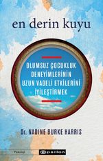 En Derin Kuyu: Olumsuz Çocukluk Deneyimlerinin Uzun Vadeli Etkilerini İyileştirmek