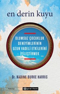 En Derin Kuyu: Olumsuz Çocukluk Deneyimlerinin Uzun Vadeli Etkilerini İyileştirmek