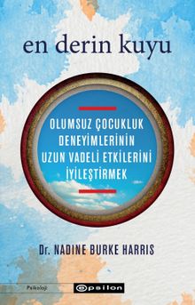 En Derin Kuyu: Olumsuz Çocukluk Deneyimlerinin Uzun Vadeli Etkilerini İyileştirmek