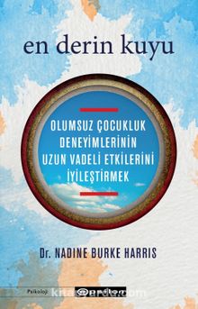 En Derin Kuyu: Olumsuz Çocukluk Deneyimlerinin Uzun Vadeli Etkilerini İyileştirmek - Dr. Nadine Burke Harris