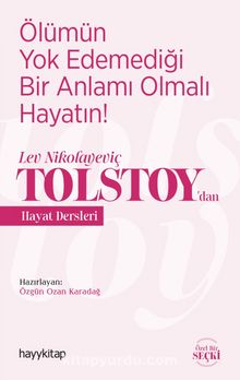 Ölümün Yok Edemediği Bir Anlamı Olmalı  Hayatın! / Lev Nikolayeviç Tolstoy’dan  Hayat Dersleri - Bilinmeyen Yazar