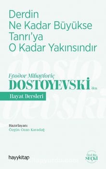 Derdin Ne Kadar Büyükse Tanrı’ya O Kadar Yakınsındır / Fyodor Mihayloviç Dostoyevski’den Hayat Dersleri - Bilinmeyen Yazar
