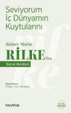 Seviyorum İ&ccedil; D&uuml;nyamın Kuytularını / Rainer Maria Rilke'den Hayat Dersleri
