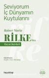 Seviyorum İç Dünyamın Kuytularını / Rainer Maria Rilke’den Hayat Dersleri