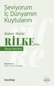 Seviyorum İç Dünyamın Kuytularını / Rainer Maria Rilke'den Hayat Dersleri