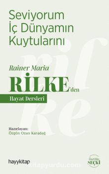 Seviyorum İç Dünyamın Kuytularını / Rainer Maria Rilke’den Hayat Dersleri - Bilinmeyen Yazar