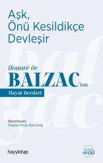 Aşk, Önü Kesildikçe Devleşir / Honoré de Balzac'tan Hayat Dersleri