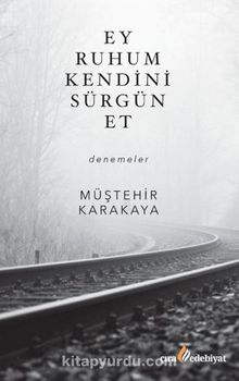 Ey Ruhum Kendini Sürgün Et - Müştehir Karakaya