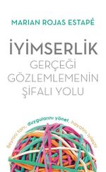 İyimserlik - Gerçeği Gözlemlemenin Şifalı Yolu & Beynini Tanı, Duygularını Yönet, Hayatını İyileştir