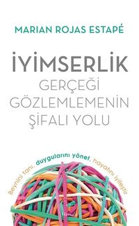 İyimserlik - Gerçeği Gözlemlemenin Şifalı Yolu & Beynini Tanı, Duygularını Yönet, Hayatını İyileştir