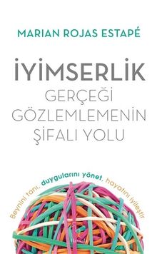 İyimserlik - Gerçeği Gözlemlemenin Şifalı Yolu & Beynini Tanı, Duygularını Yönet, Hayatını İyileştir