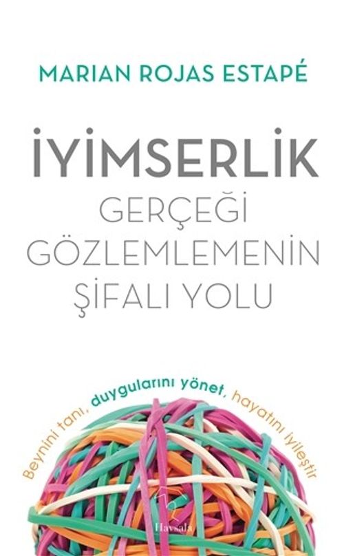 İyimserlik - Gerçeği Gözlemlemenin Şifalı Yolu & Beynini Tanı, Duygularını Yönet, Hayatını İyileştir