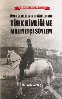 Ömer Seyfettin'in Hikayelerinde  Türk Kimliği ve Milliyetçi Söylem